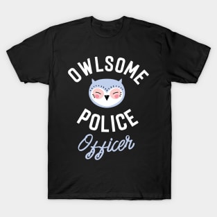 Owlsome Police Officer Pun - Funny Gift Idea T-Shirt